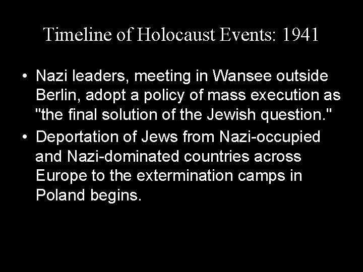 Timeline of Holocaust Events: 1941 • Nazi leaders, meeting in Wansee outside Berlin, adopt