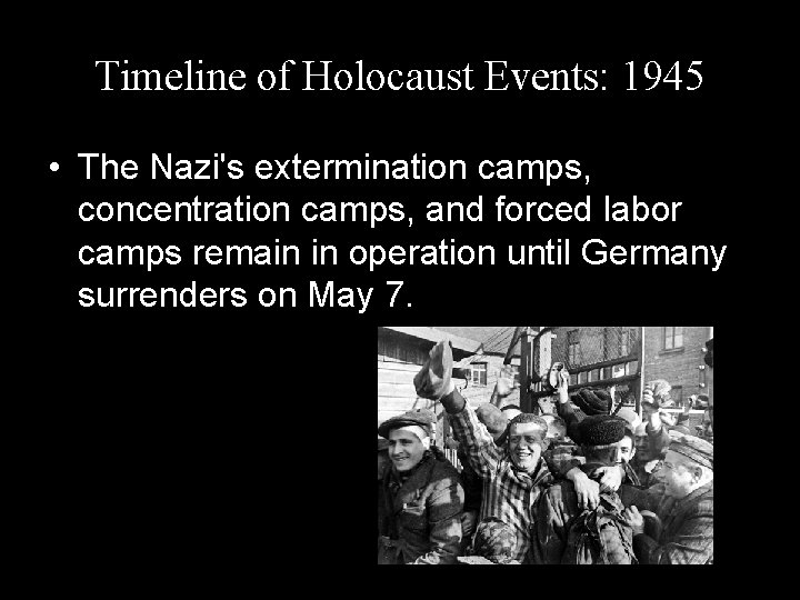 Timeline of Holocaust Events: 1945 • The Nazi's extermination camps, concentration camps, and forced