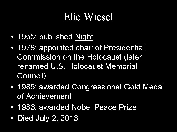 Elie Wiesel • 1955: published Night • 1978: appointed chair of Presidential Commission on