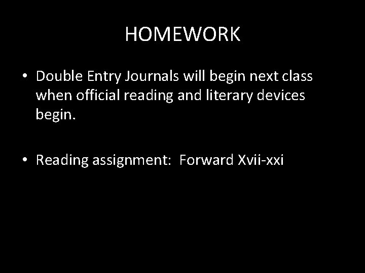 HOMEWORK • Double Entry Journals will begin next class when official reading and literary