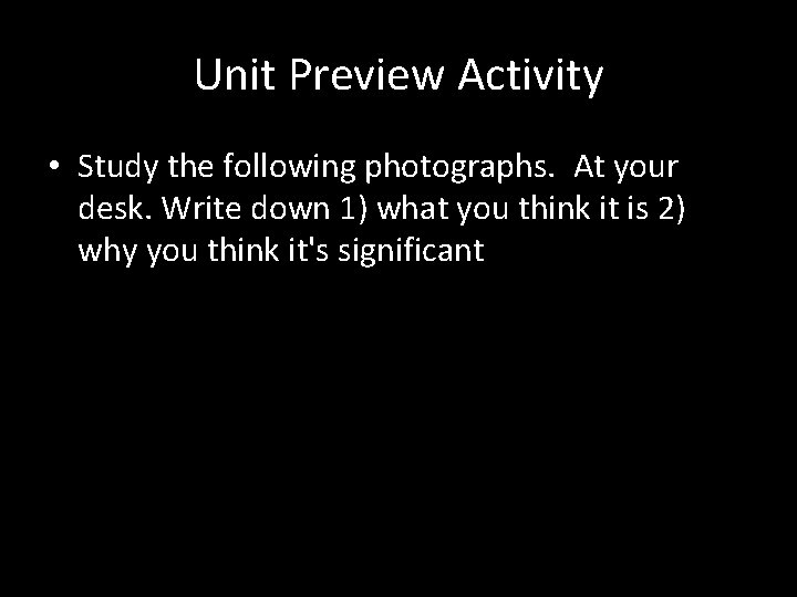 Unit Preview Activity • Study the following photographs. At your desk. Write down 1)