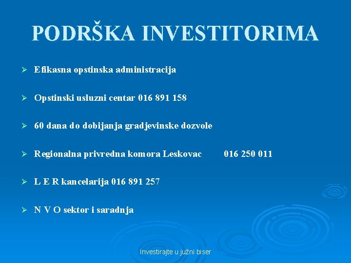 PODRŠKA INVESTITORIMA Ø Efikasna opstinska administracija Ø Opstinski usluzni centar 016 891 158 Ø