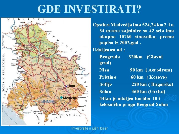 GDE INVESTIRATI? Ниш Медвеђа Opstina Medvedja ima 524, 24 km 2 i u 34