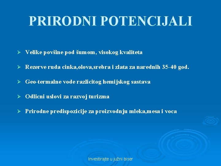 PRIRODNI POTENCIJALI Ø Velike povšine pod šumom, visokog kvaliteta Ø Rezerve ruda cinka, olova,