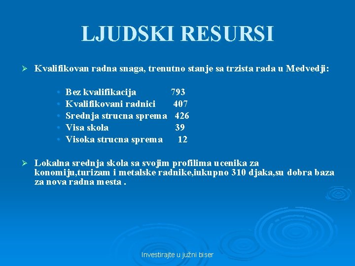 LJUDSKI RESURSI Ø Kvalifikovan radna snaga, trenutno stanje sa trzista rada u Medvedji: •