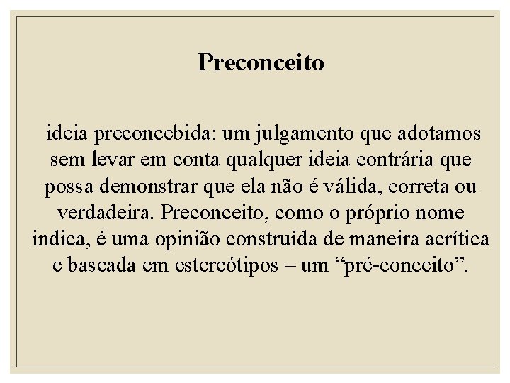 Preconceito ideia preconcebida: um julgamento que adotamos sem levar em conta qualquer ideia contrária