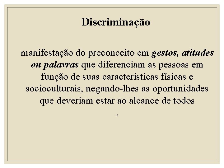 Discriminação manifestação do preconceito em gestos, atitudes ou palavras que diferenciam as pessoas em