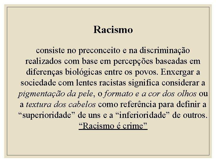 Racismo consiste no preconceito e na discriminação realizados com base em percepções baseadas em
