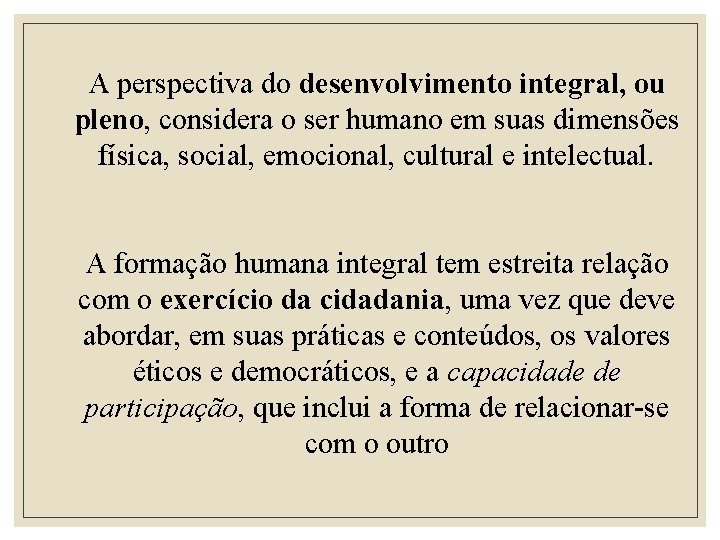 A perspectiva do desenvolvimento integral, ou pleno, considera o ser humano em suas dimensões