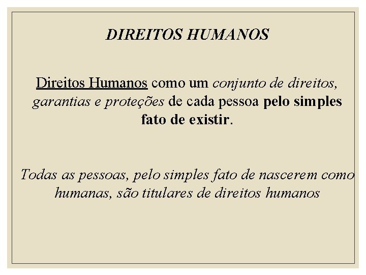 DIREITOS HUMANOS Direitos Humanos como um conjunto de direitos, garantias e proteções de cada