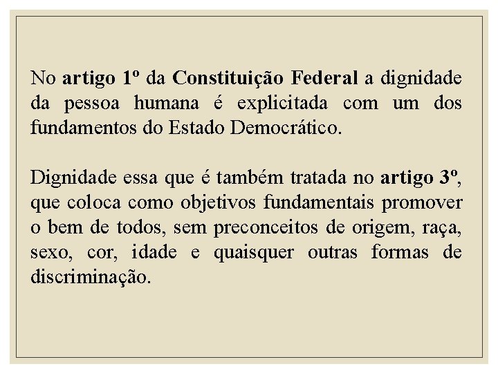 No artigo 1º da Constituição Federal a dignidade da pessoa humana é explicitada com