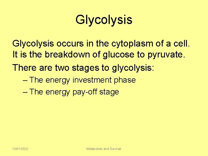 Glycolysis occurs in the cytoplasm of a cell. It is the breakdown of glucose