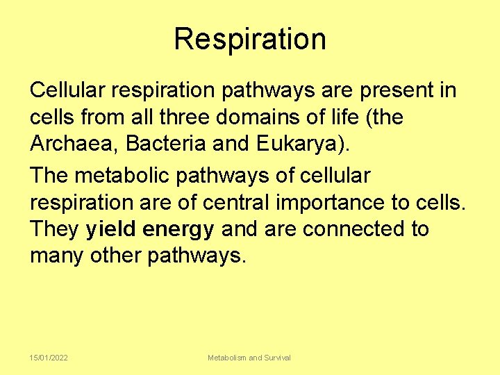 Respiration Cellular respiration pathways are present in cells from all three domains of life