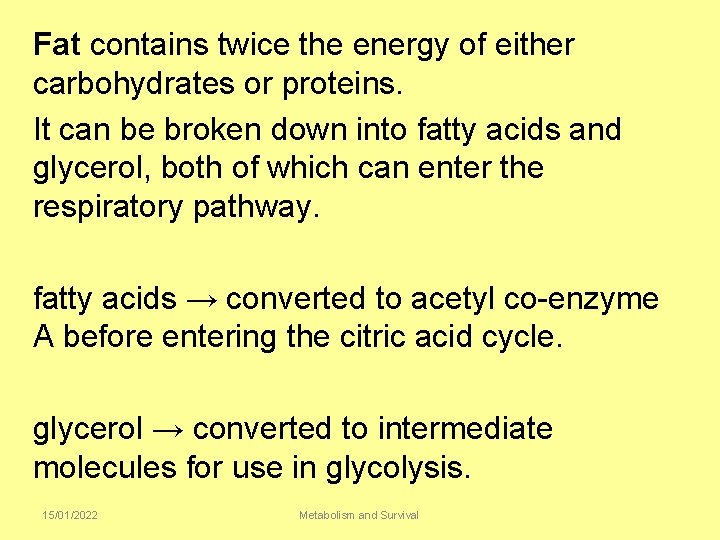 Fat contains twice the energy of either carbohydrates or proteins. It can be broken