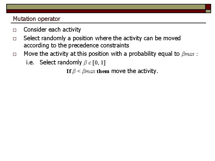 Mutation operator o o o Consider each activity Select randomly a position where the