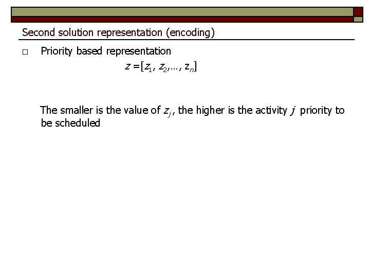 Second solution representation (encoding) o Priority based representation z =[z 1, z 2, …,