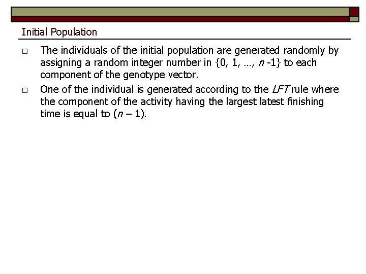 Initial Population o o The individuals of the initial population are generated randomly by