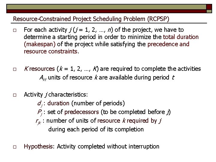 Resource-Constrained Project Scheduling Problem (RCPSP) o o For each activity j (j = 1,