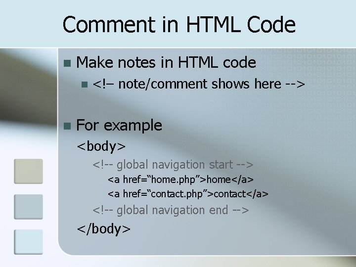 Comment in HTML Code n Make notes in HTML code n n <!– note/comment