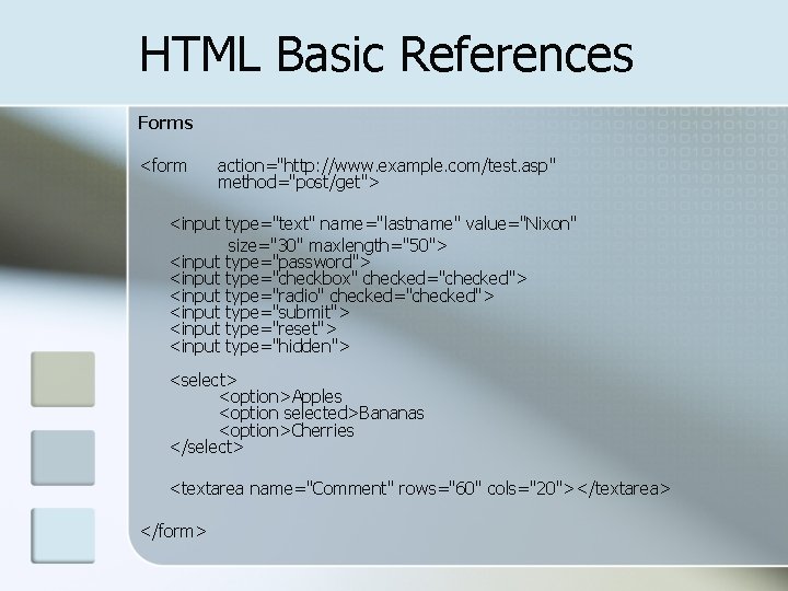 HTML Basic References Forms <form action="http: //www. example. com/test. asp" method="post/get"> <input type="text" name="lastname"