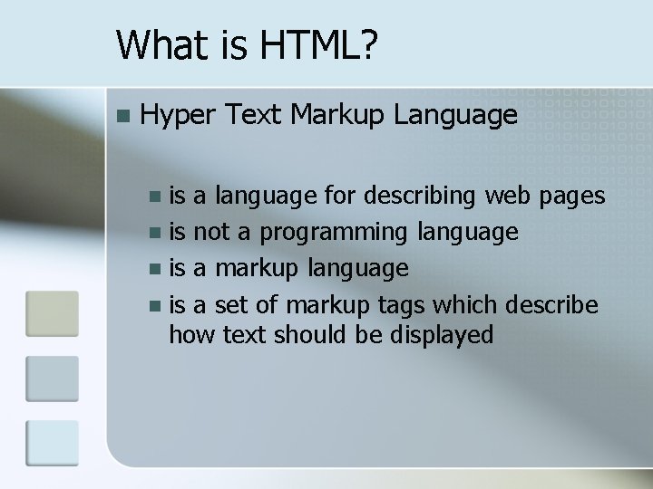 What is HTML? n Hyper Text Markup Language is a language for describing web