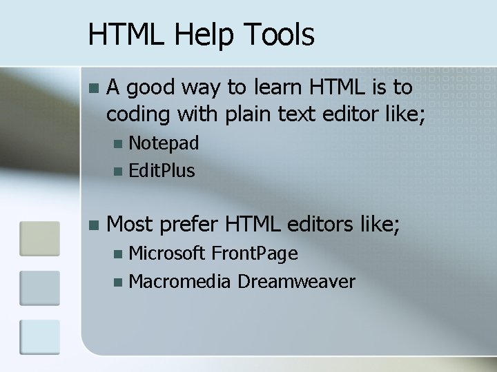 HTML Help Tools n A good way to learn HTML is to coding with