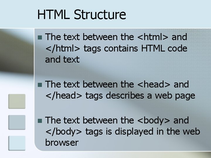 HTML Structure n The text between the <html> and </html> tags contains HTML code