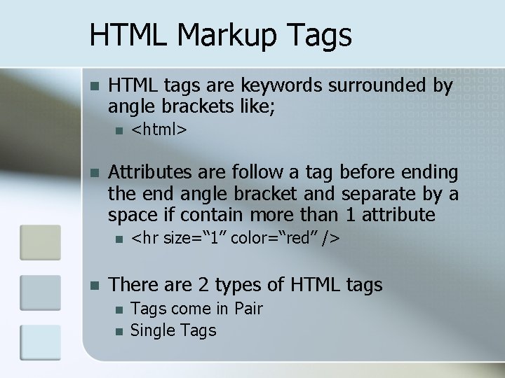HTML Markup Tags n HTML tags are keywords surrounded by angle brackets like; n