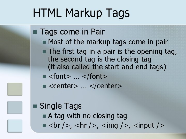 HTML Markup Tags n Tags come in Pair Most of the markup tags come