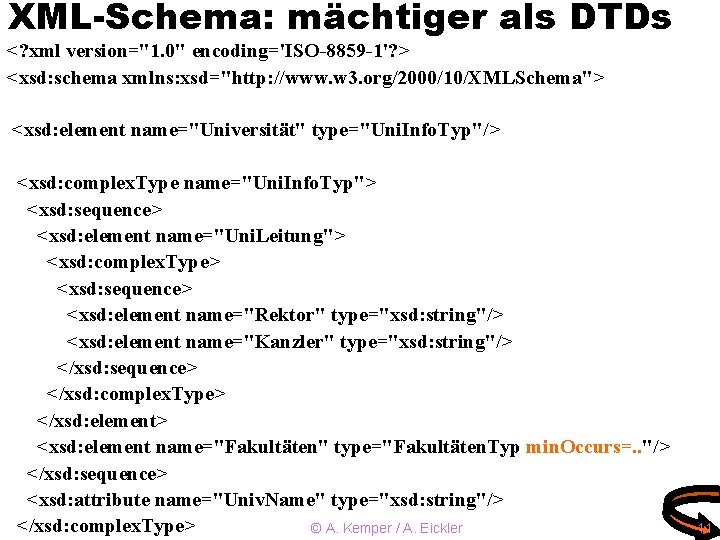 XML-Schema: mächtiger als DTDs <? xml version="1. 0" encoding='ISO-8859 -1'? > <xsd: schema xmlns: