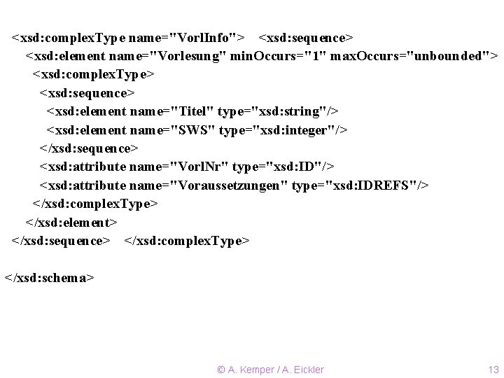 <xsd: complex. Type name="Vorl. Info"> <xsd: sequence> <xsd: element name="Vorlesung" min. Occurs="1" max. Occurs="unbounded">