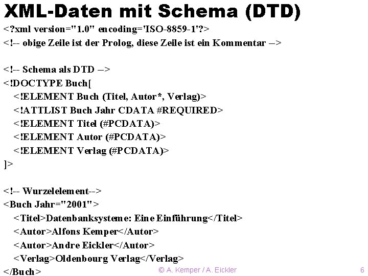 XML-Daten mit Schema (DTD) <? xml version="1. 0" encoding='ISO-8859 -1'? > <!-- obige Zeile