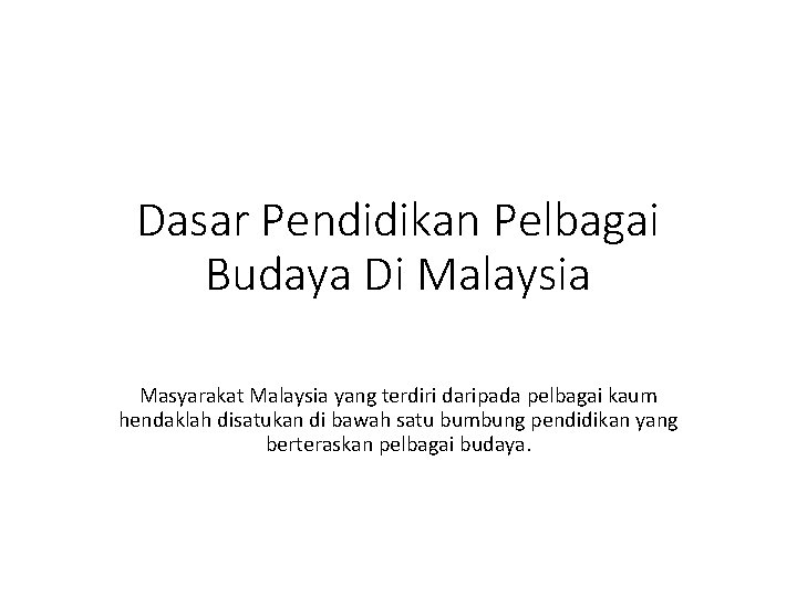 Dasar Pendidikan Pelbagai Budaya Di Malaysia Masyarakat Malaysia yang terdiri daripada pelbagai kaum hendaklah