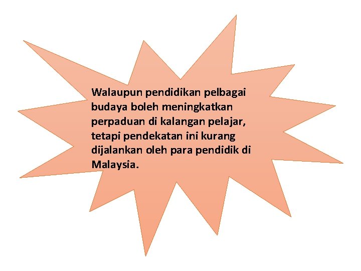 Walaupun pendidikan pelbagai budaya boleh meningkatkan perpaduan di kalangan pelajar, tetapi pendekatan ini kurang