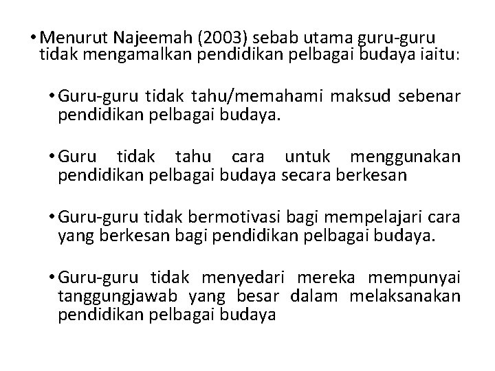  • Menurut Najeemah (2003) sebab utama guru-guru tidak mengamalkan pendidikan pelbagai budaya iaitu: