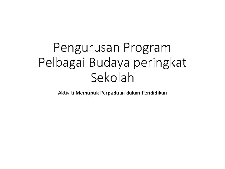 Pengurusan Program Pelbagai Budaya peringkat Sekolah Aktiviti Memupuk Perpaduan dalam Pendidikan 