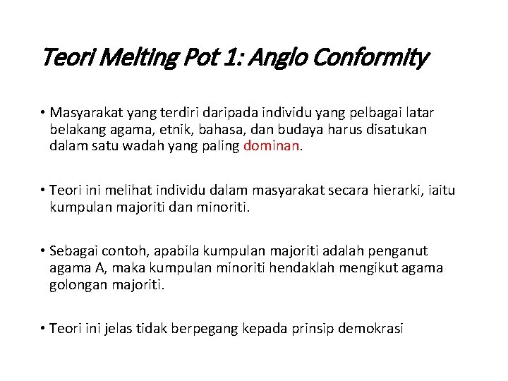 Teori Melting Pot 1: Anglo Conformity • Masyarakat yang terdiri daripada individu yang pelbagai