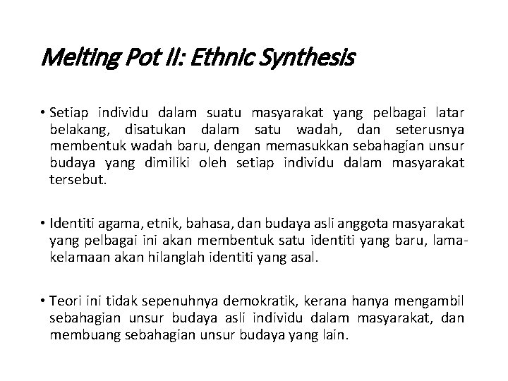 Melting Pot II: Ethnic Synthesis • Setiap individu dalam suatu masyarakat yang pelbagai latar