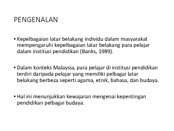 PENGENALAN • Kepelbagaian latar belakang individu dalam masyarakat mempengaruhi kepelbagaian latar belakang para pelajar