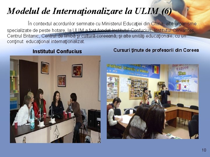 Modelul de Internaţionalizare la ULIM (6) În contextul acordurilor semnate cu Ministerul Educaţiei din