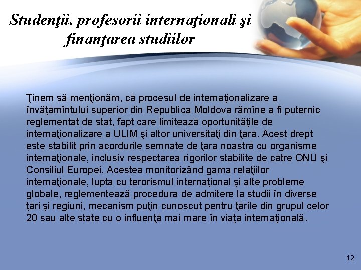 Studenţii, profesorii internaţionali şi finanţarea studiilor Ţinem să menţionăm, că procesul de internaţionalizare a