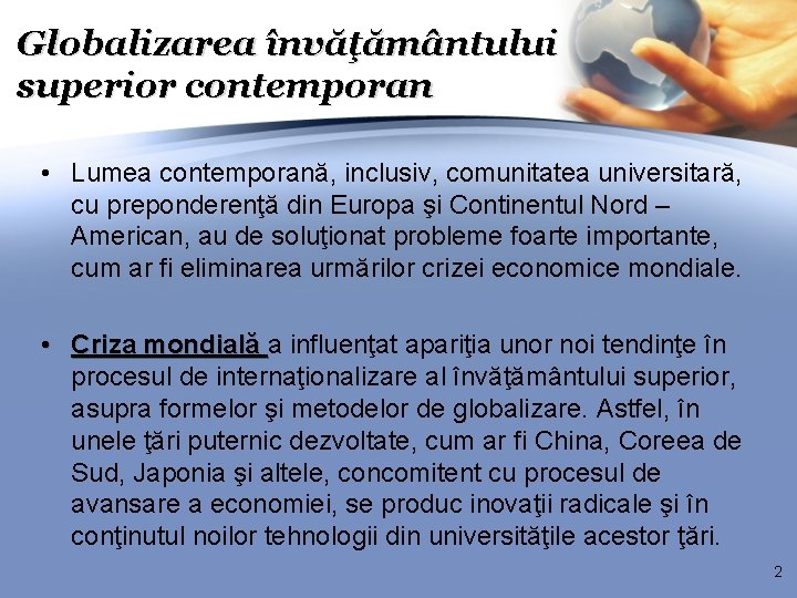 Globalizarea învăţământului superior contemporan • Lumea contemporană, inclusiv, comunitatea universitară, cu preponderenţă din Europa