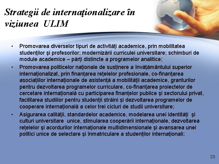 Strategii de internaţionalizare în viziunea ULIM • • • Promovarea diverselor tipuri de activităţi