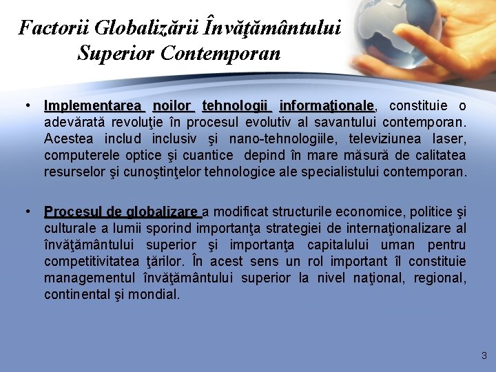 Factorii Globalizării Învăţământului Superior Contemporan • Implementarea noilor tehnologii informaţionale, informaţionale constituie o adevărată