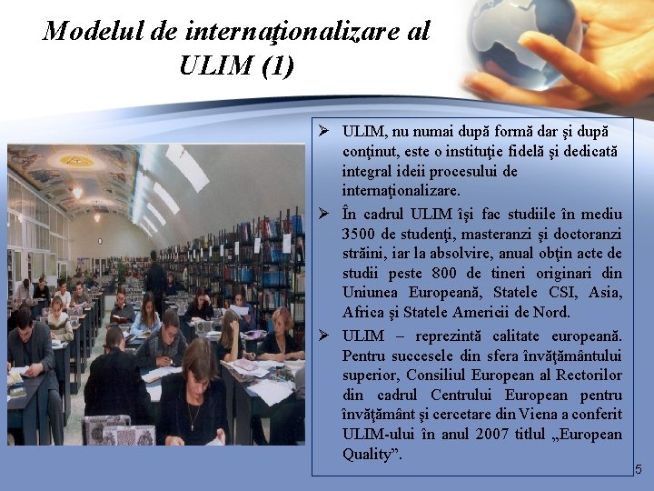 Modelul de internaţionalizare al ULIM (1) Ø ULIM, nu numai după formă dar şi