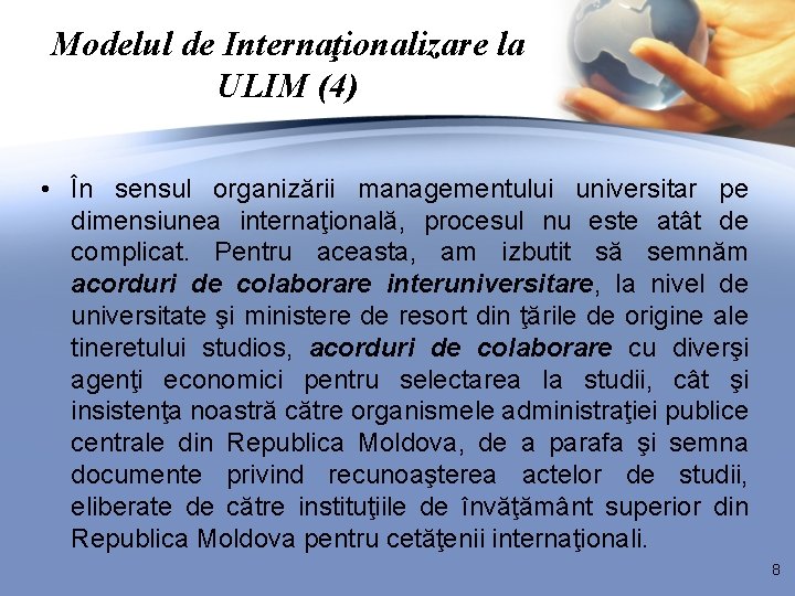 Modelul de Internaţionalizare la ULIM (4) • În sensul organizării managementului universitar pe dimensiunea