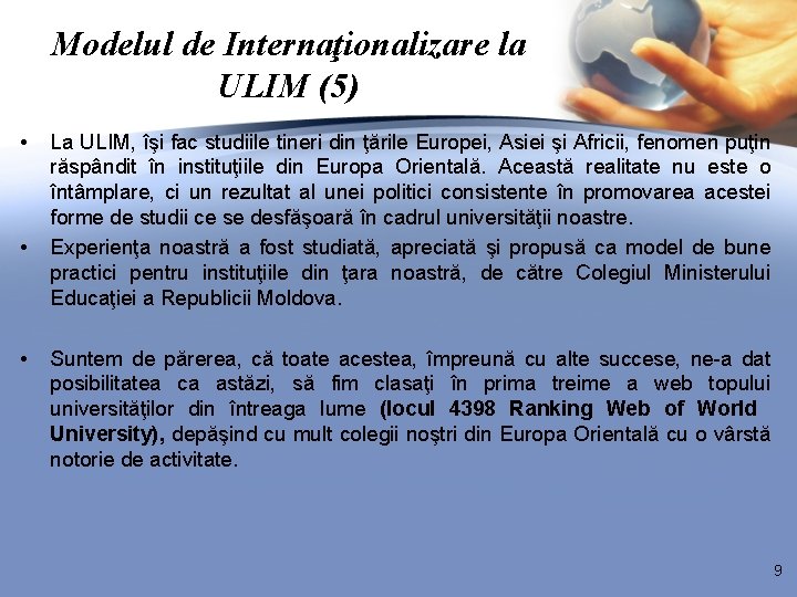 Modelul de Internaţionalizare la ULIM (5) • • • La ULIM, îşi fac studiile