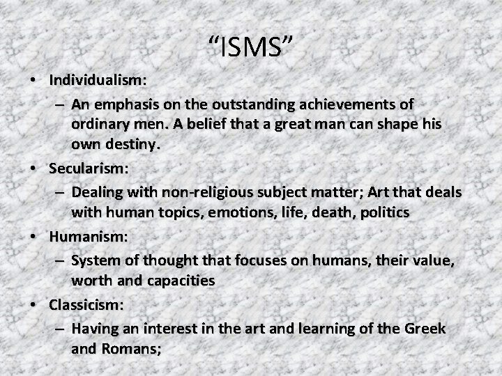 “ISMS” • Individualism: – An emphasis on the outstanding achievements of ordinary men. A