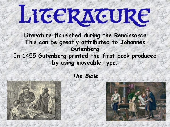 Literature flourished during the Renaissance This can be greatly attributed to Johannes Gutenberg In