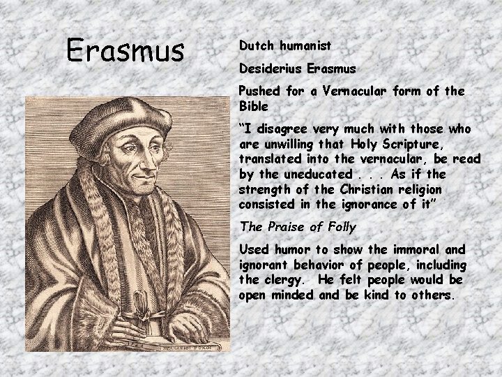 Erasmus Dutch humanist Desiderius Erasmus Pushed for a Vernacular form of the Bible “I